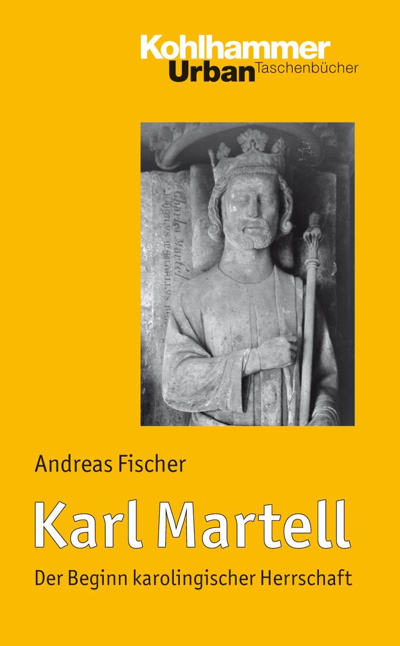 Karl Martell: Der Beginn Karolingischer Herrschaft: 648 (Urban-Taschenbucher)