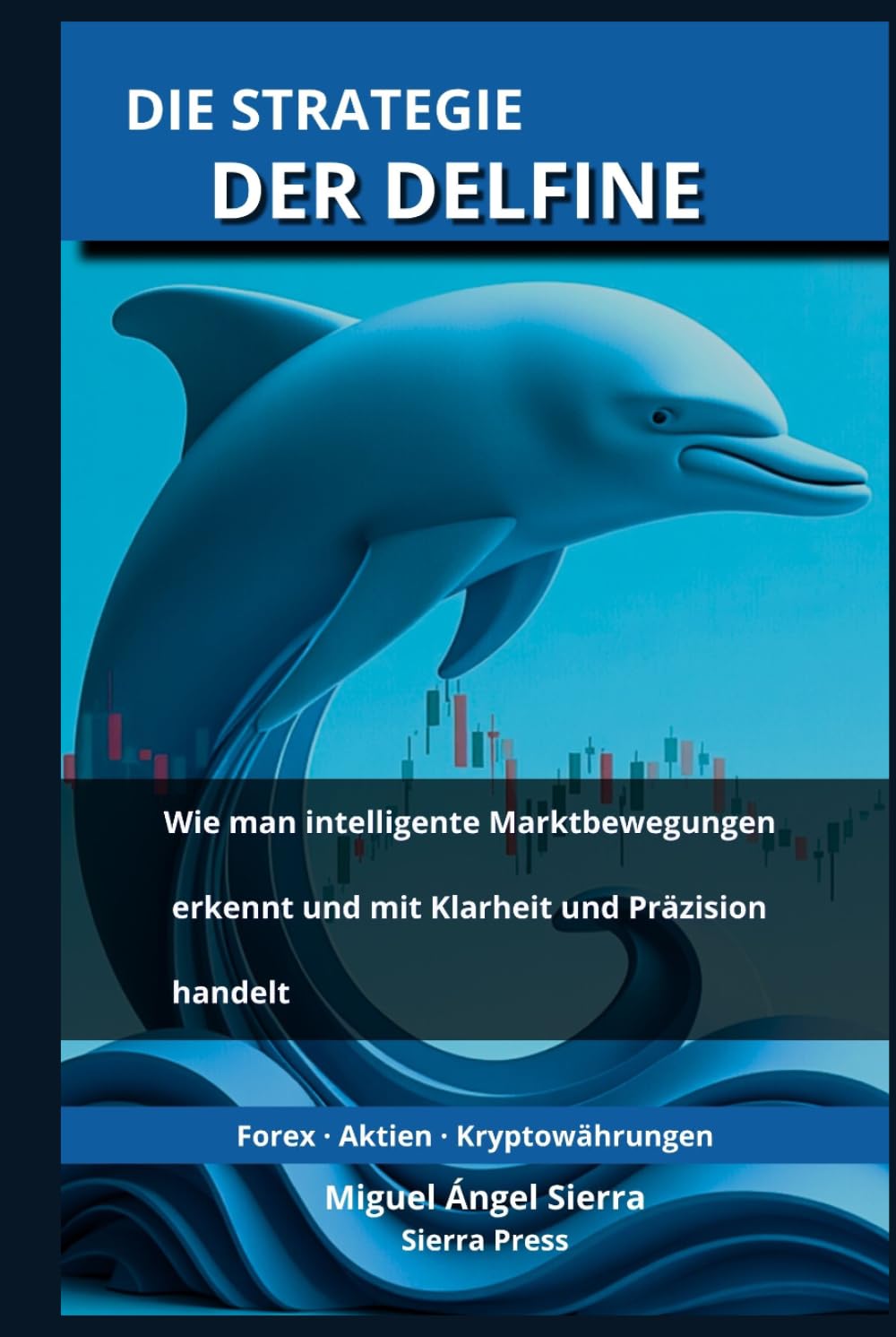 Die Strategie der Delfine: Wie man intelligente Marktbewegungen erkennt und mit Klarheit und Präzision handelt (Wall Street Publikationen - Finanzen - Investieren - Trading & Börse)