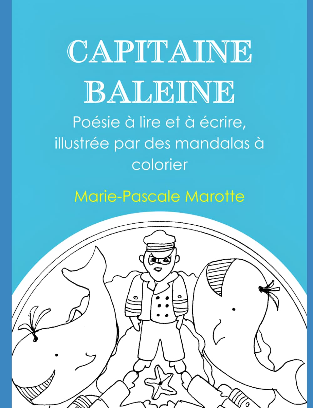 CAPITAINE BALEINE: Poésie à lire et à écrire, illustrée par des mandalas à colorier