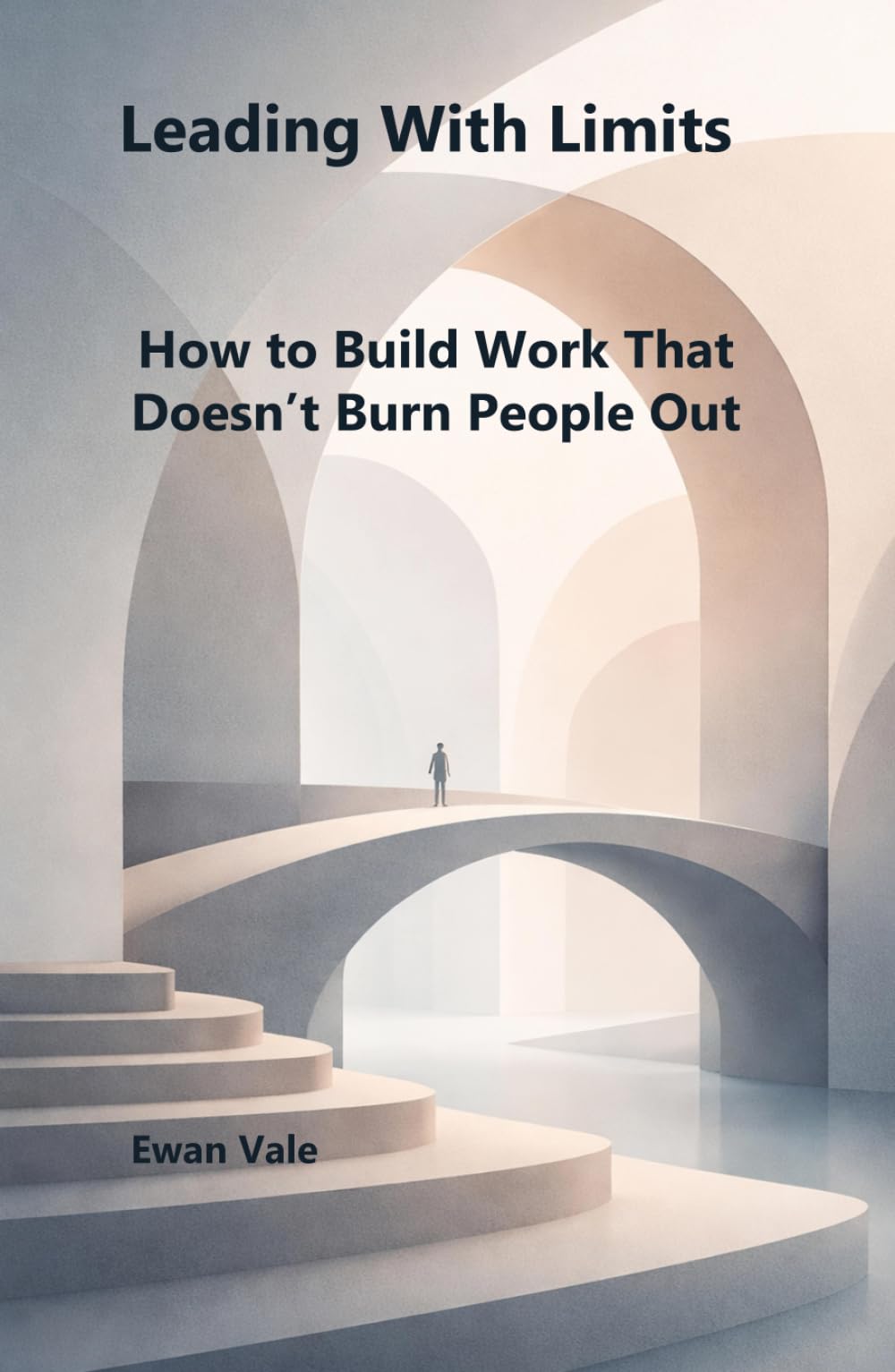 Leading With Limits: How to Build Work That Doesn’t Burn People Out (The Capacity to Sustain)