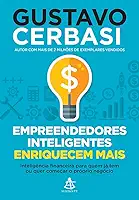 Empreendedores inteligentes enriquecem mais: Inteligência financeira para quem já tem ou quer começar o próprio negócio