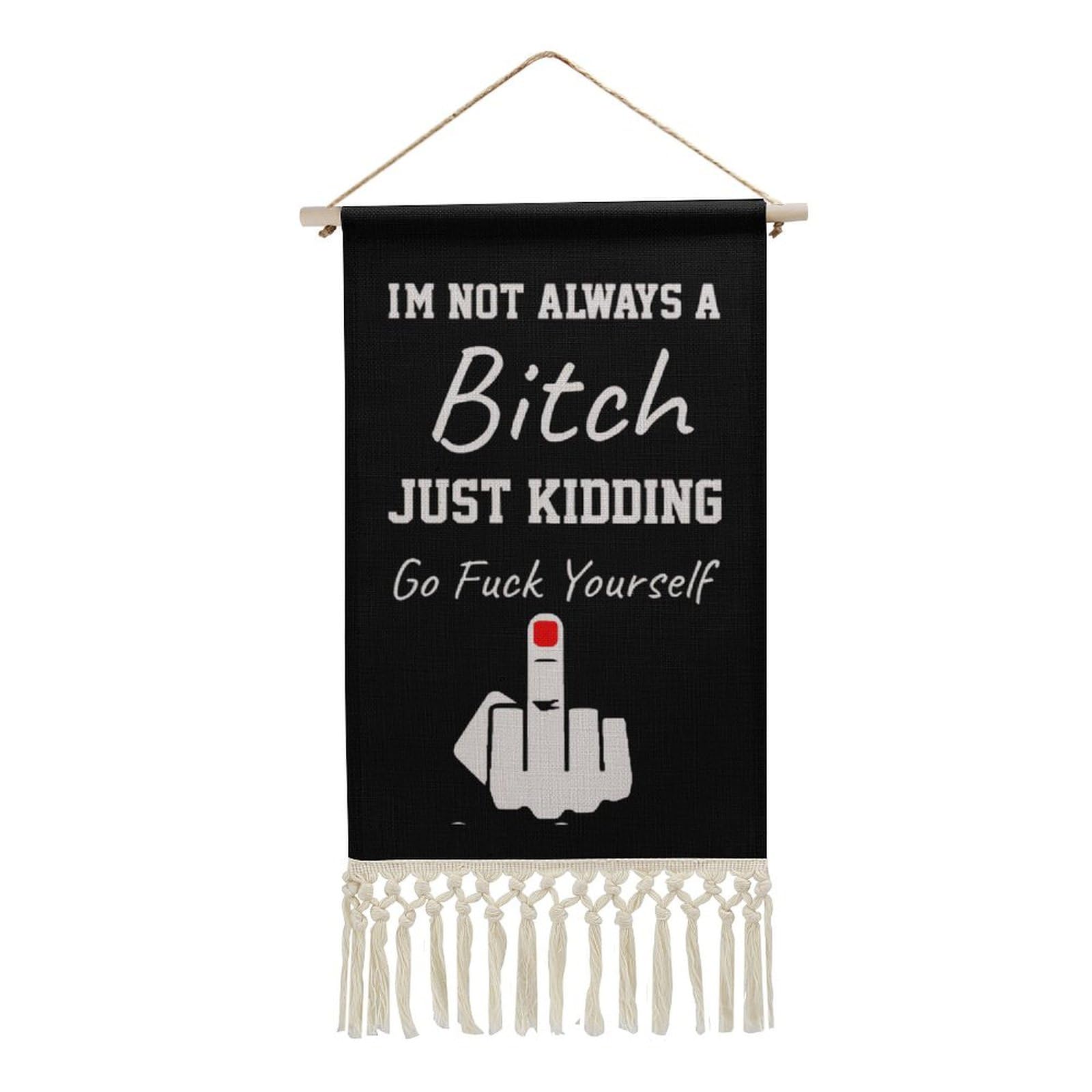 I'm Not Always A Bitch Just Kidding Go Fuck Yourself Cotton And Linen Hanging Posters Painting Tassels Tapestry Decorative Wall Art