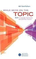 While We're on the Topic: BVP on Language, Acquisition and Classroom Practice 194254457X Book Cover