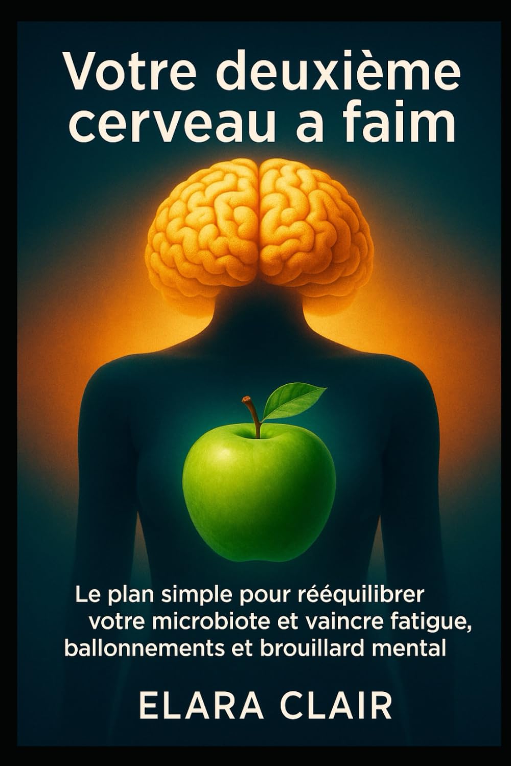 Votre deuxième cerveau a faim: Le plan simple pour rééquilibrer votre microbiote et vaincre fatigue, ballonnements et brouillard mental.