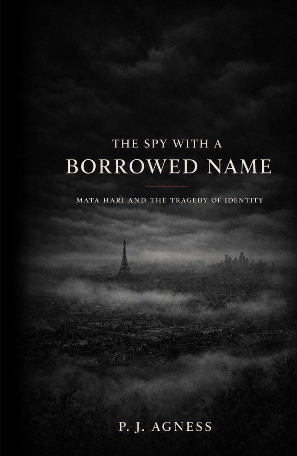 The Spy With the Borrowed Name: Mata Hari and the Tragedy of Identity (Covert Legends)