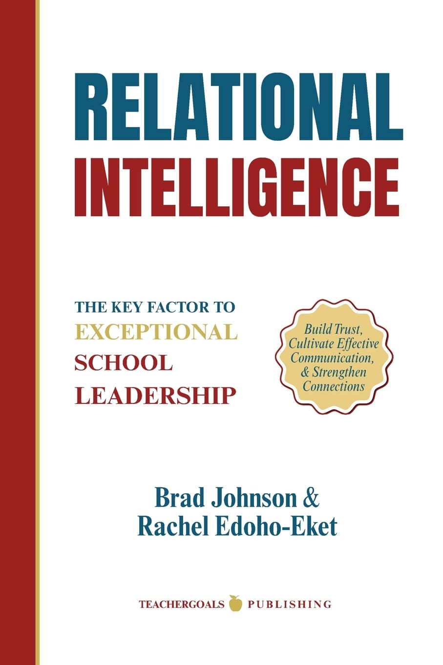 Relational Intelligence: The Key Factor to Exceptional School Leadership (LeadershipGoals Series)