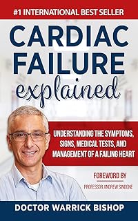 Cardiac Failure Explained: Understanding the Symptoms, Signs, Medical Tests, and Management of a Failing Heart