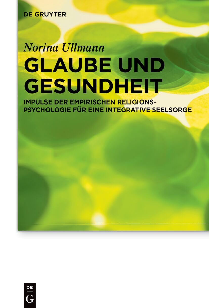 Glaube und Gesundheit: Impulse der empirischen Religionspsychologie für eine integrative Seelsorge (Praktische Theologie im Wissenschaftsdiskurs, 31, Band 31)