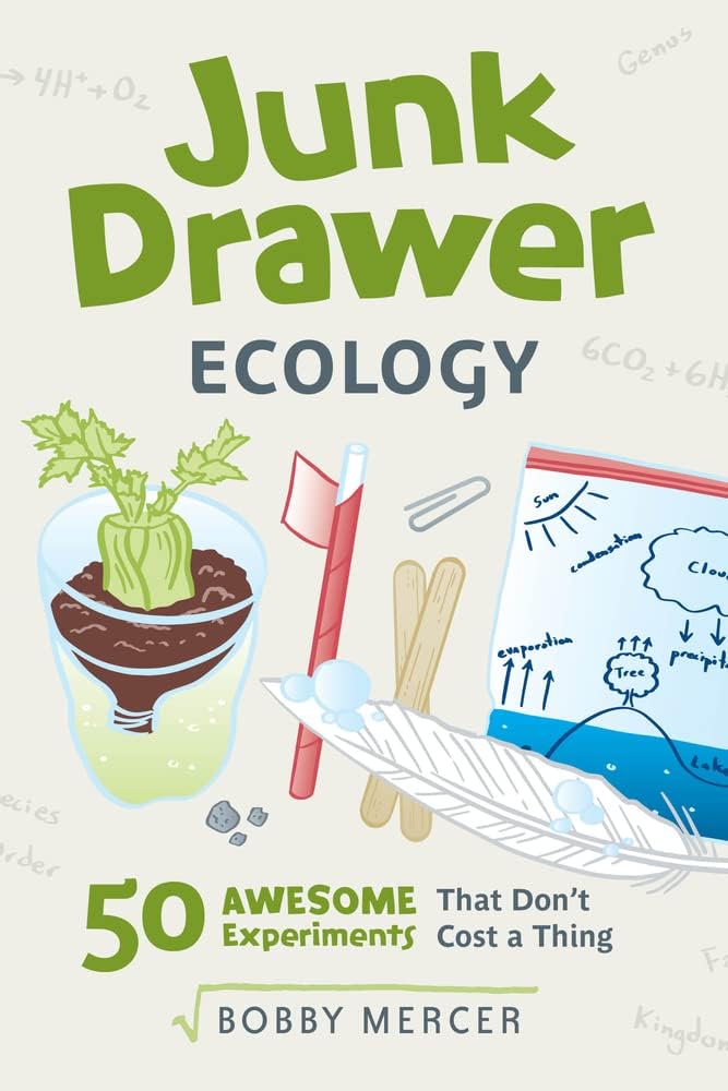 Junk Drawer Ecology Volume 7: 50 Awesome Experiments That Don't Cost a Thing