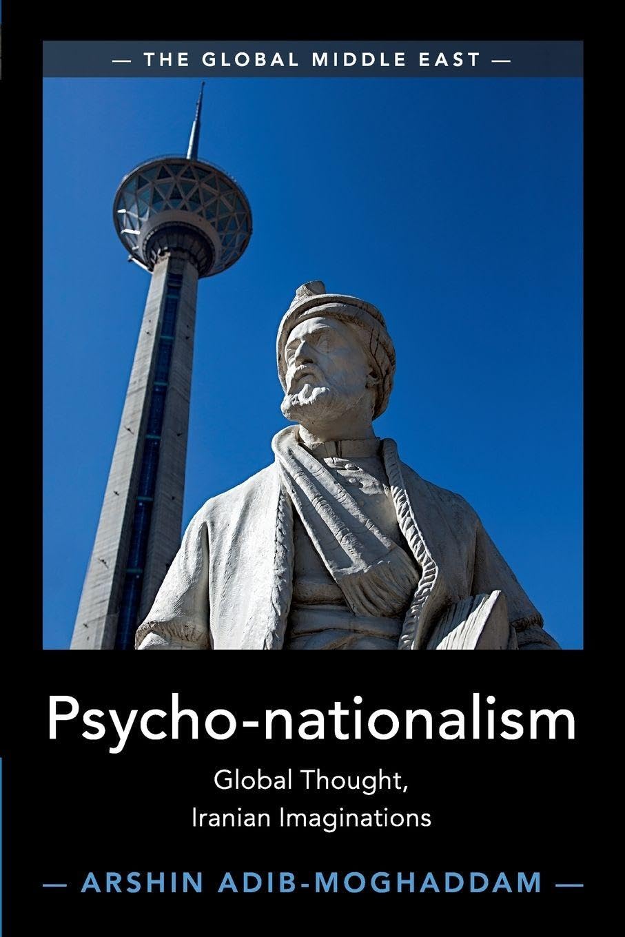 Psycho-nationalism: Global Thought, Iranian Imaginations (The Global Middle East)