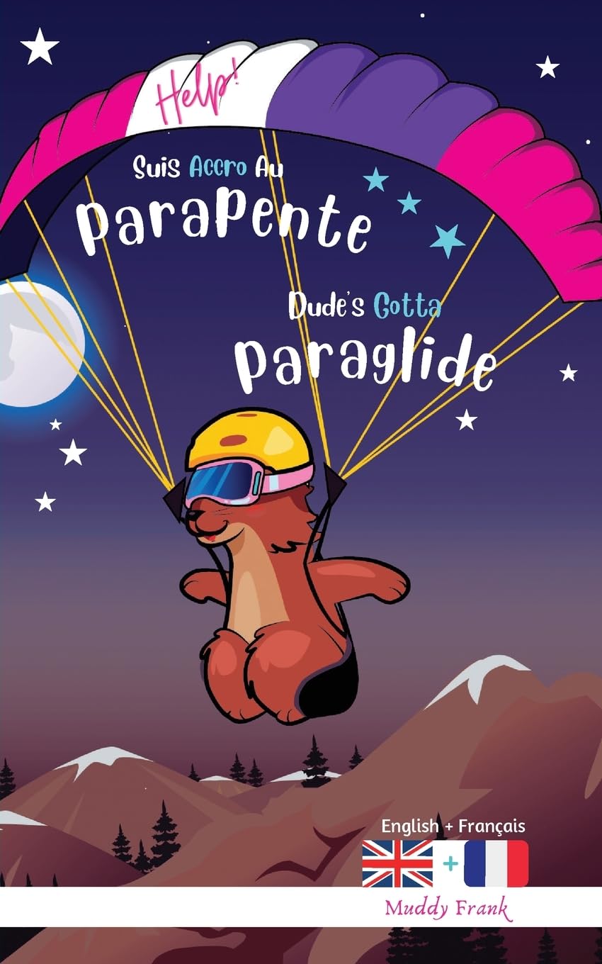 Bilingue Anglais Francais Roman Enfant (8 ans +). Dude's Gotta Paraglide / Help ! Suis Accro Au Parapente: Bilingual English French Adventure Book For ... + (Magali Marmotte Serie) (French Edition)