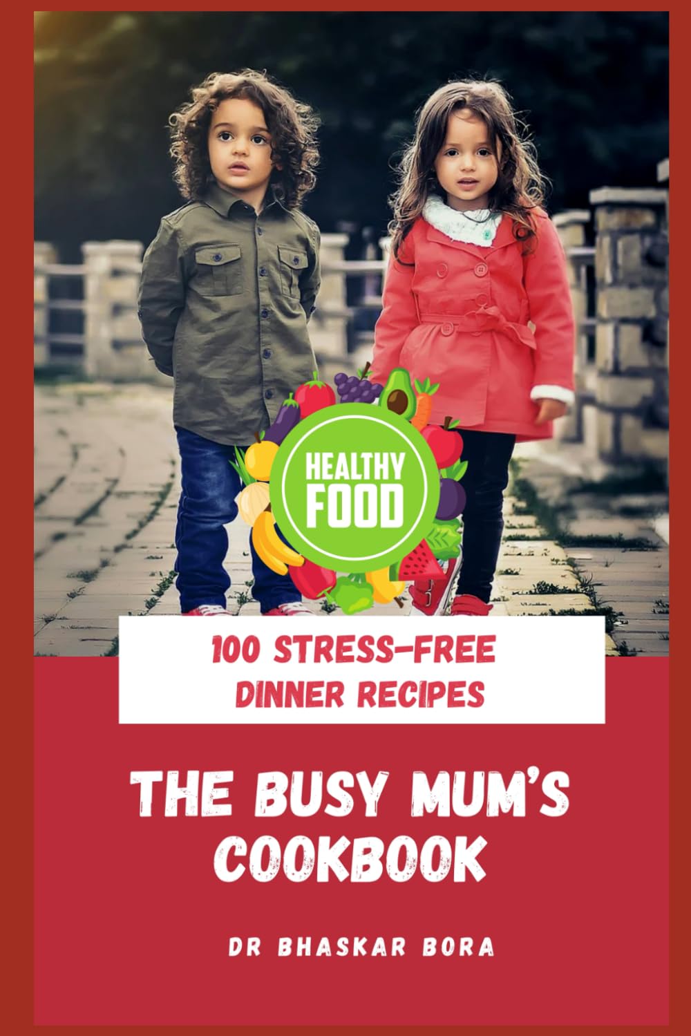 The Busy Mom’s Cookbook: 100 Stress-Free Dinner Recipes (Cookbook Series)