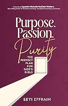 Purpose, Passion, and Purity: The Perfect Plan for God's Girls
