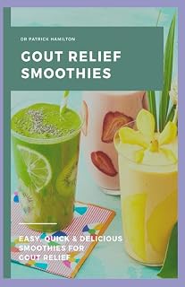 GOUT RELIEF SMOOTHIES: Easy, quick and delicious smoothies for gout relief