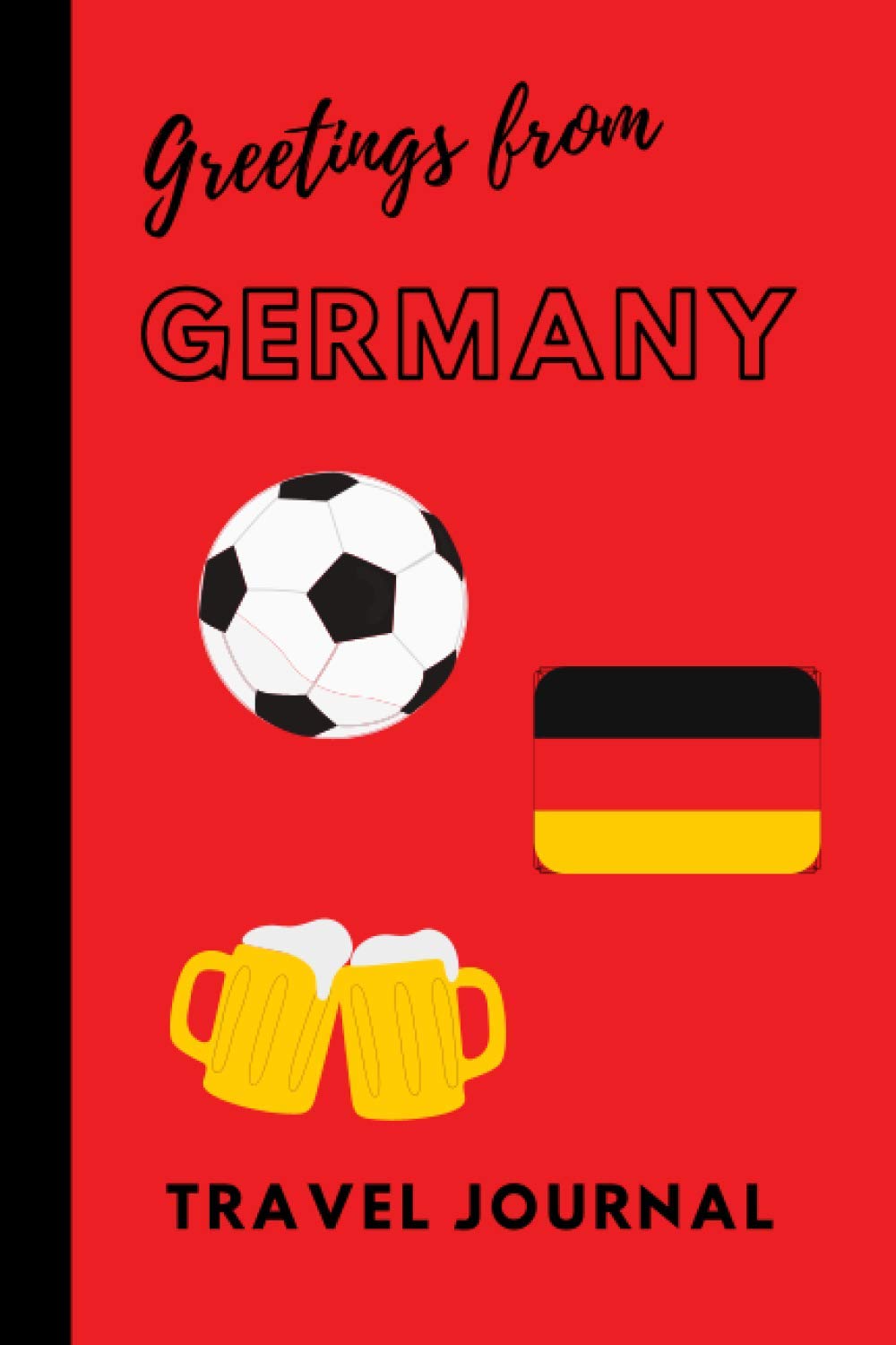 Greetings form Germany: Blank Lined Travel Journal, Berlin, The Bavarian Alps, Baden-Baden