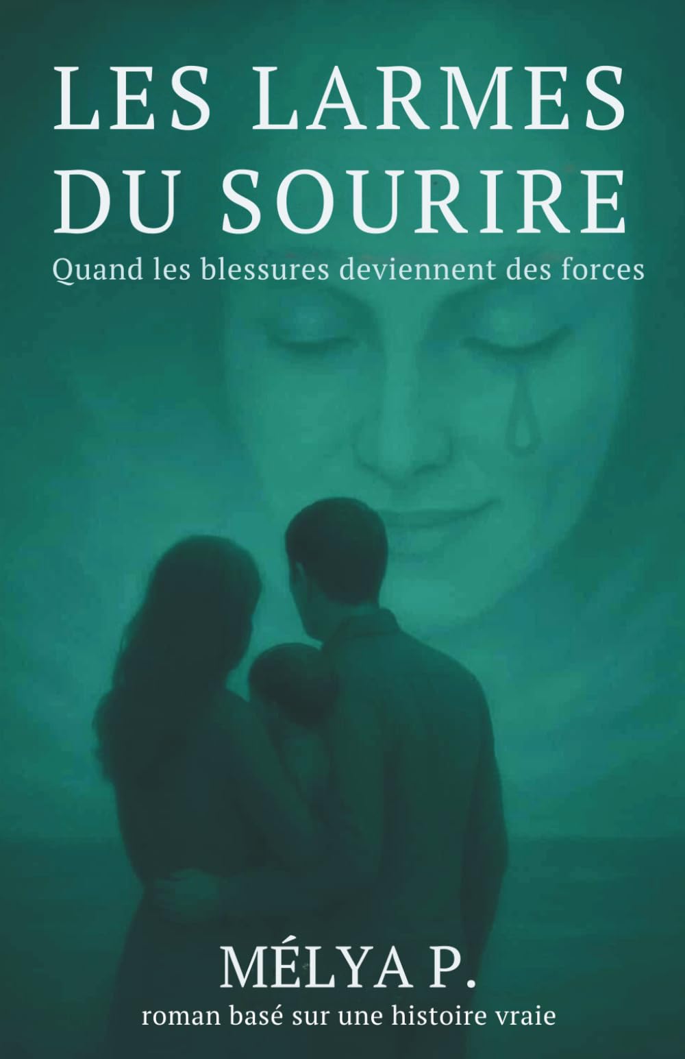 Les larmes du sourire. Quand les blessures deviennent des forces.: Le combat d'une mère et d'une femme contre le harcèlement, une histoire basé sur des faits réels