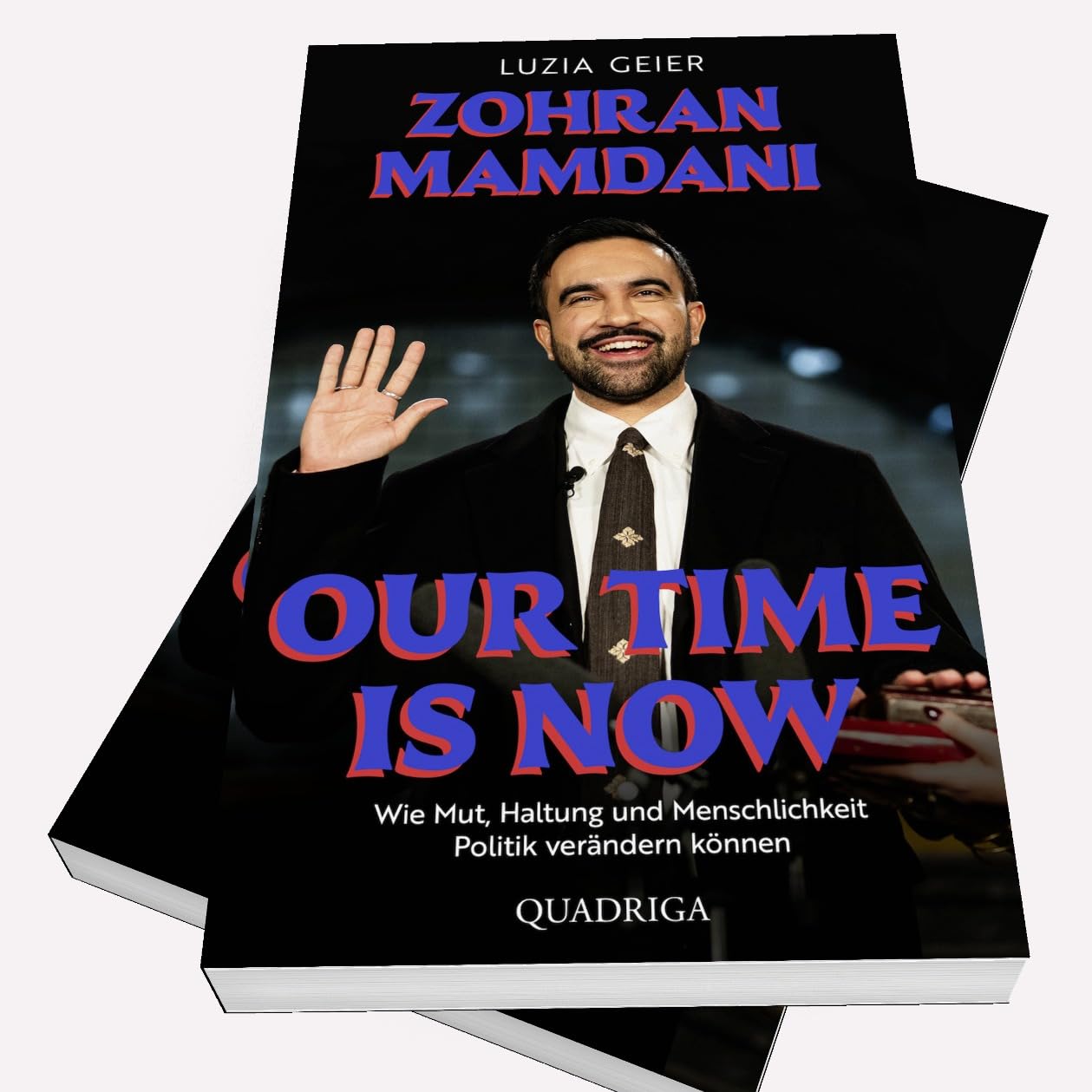 Our Time Is Now: Zohran Mamdani. Wie Mut, Haltung und Menschlichkeit Politik verändern können