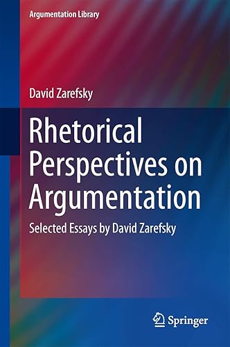 Rhetorical Perspectives on Argumentation: Selected Essays by David Zarefsky (Argumentation Library, 24, Band 24)