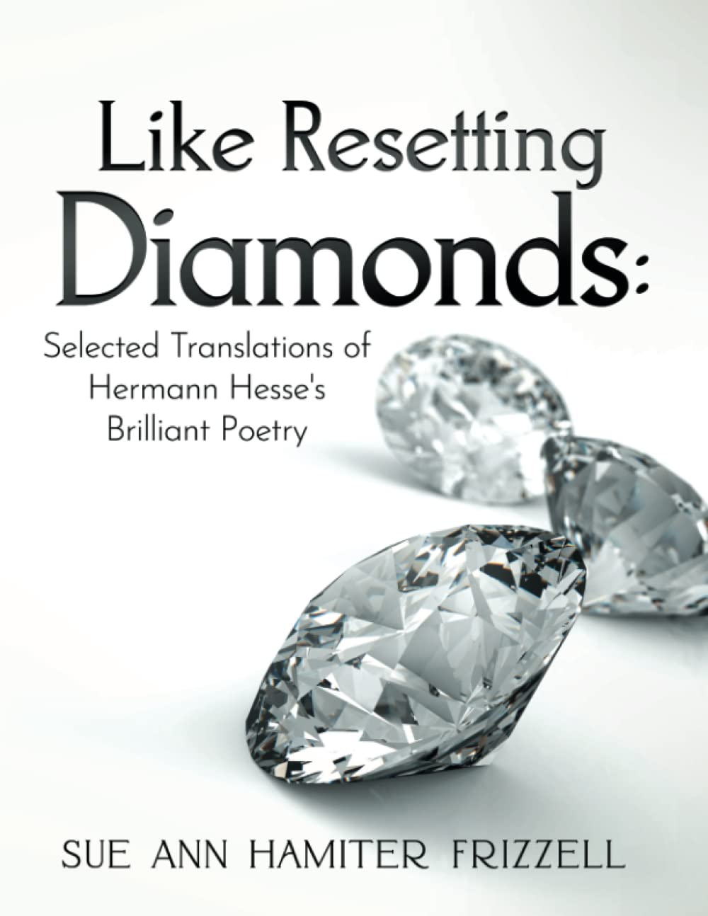 Like Resetting Diamonds: Selected Translations of Hermann Hesse's Brilliant Poetry