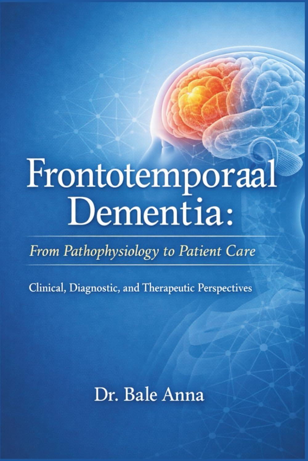 Frontotemporal Dementia: From Pathophysiology to Patient Care: Clinical, Diagnostic, and Therapeutic Perspectives