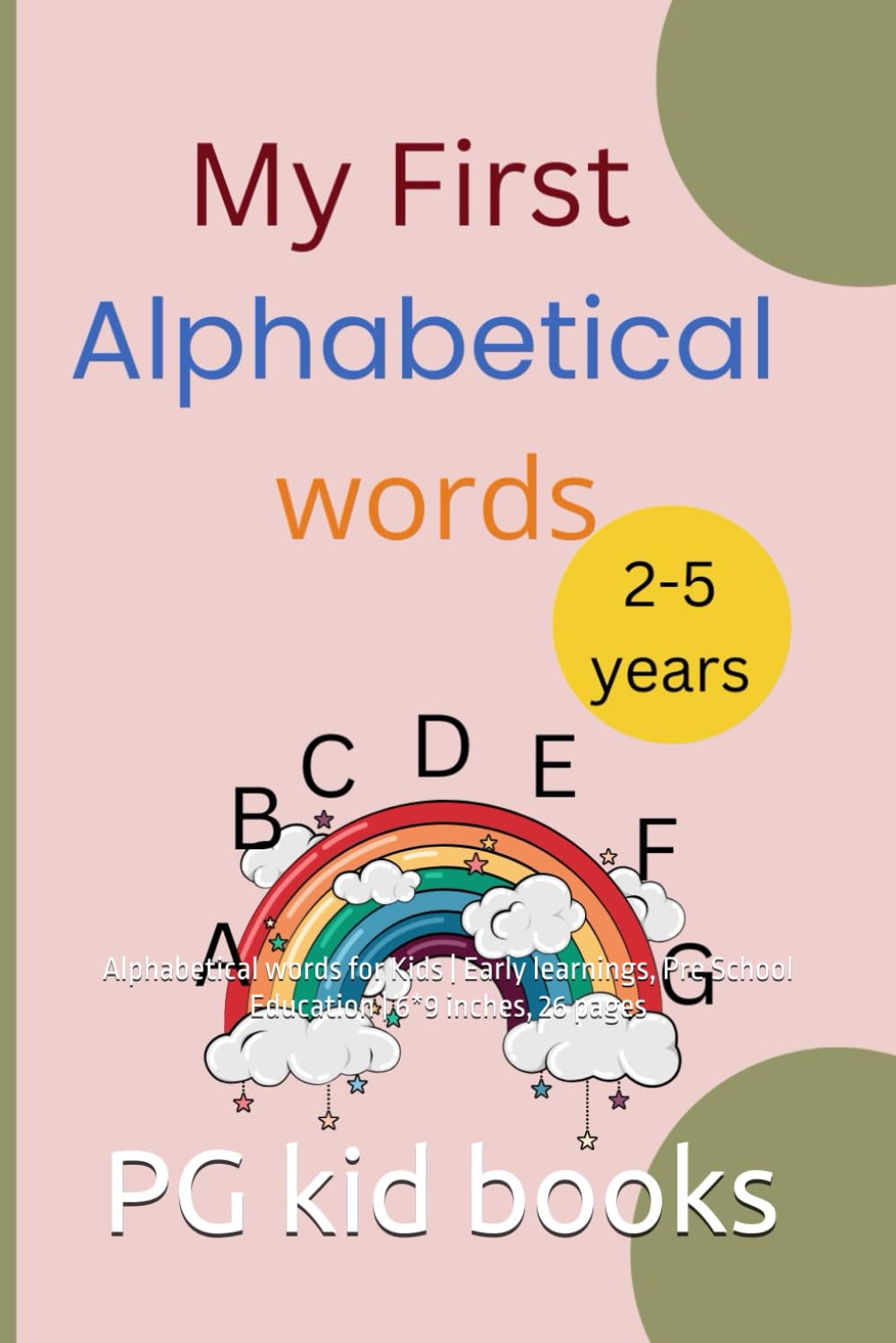 My Frist Alphabetical Words: Alphabetical words for Kids | Early learnings, Pre School Education | 6*9 inches, 26 pages
