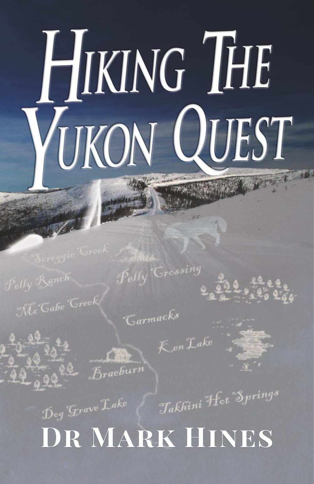 Hiking the Yukon Quest: 1000 Miles and One of the Greatest Trails on Earth