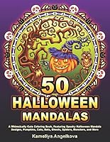 50 HALLOWEEN MANDALAS: A Whimsically Cute Coloring Book, Featuring Spooky Halloween Mandala Designs, Pumpkins, Cats, Bats, Ghosts, Spiders, Monsters, and More 1695979567 Book Cover