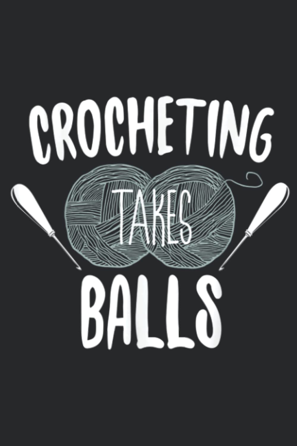 Crocheting Takes Balls Funny Pun Knitting Crochet Quote: Daily Planner Notepad To Do Schedule, Medium 6x9 Inches, 110 Pages, Printed Cover