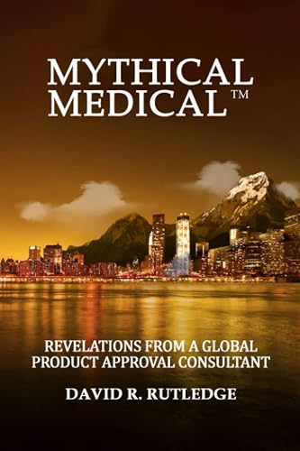 Mythical Medical: Revelations from a Global Product Approval Consultant