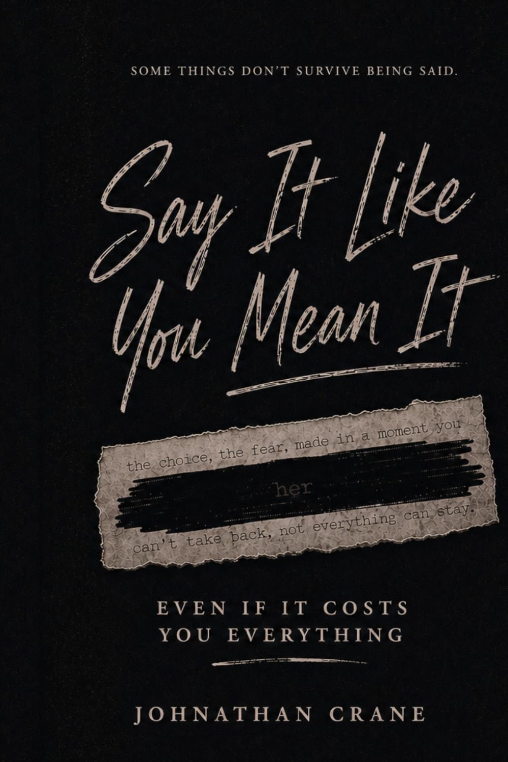 Say It Like You Mean it: Even If it Costs You Everything