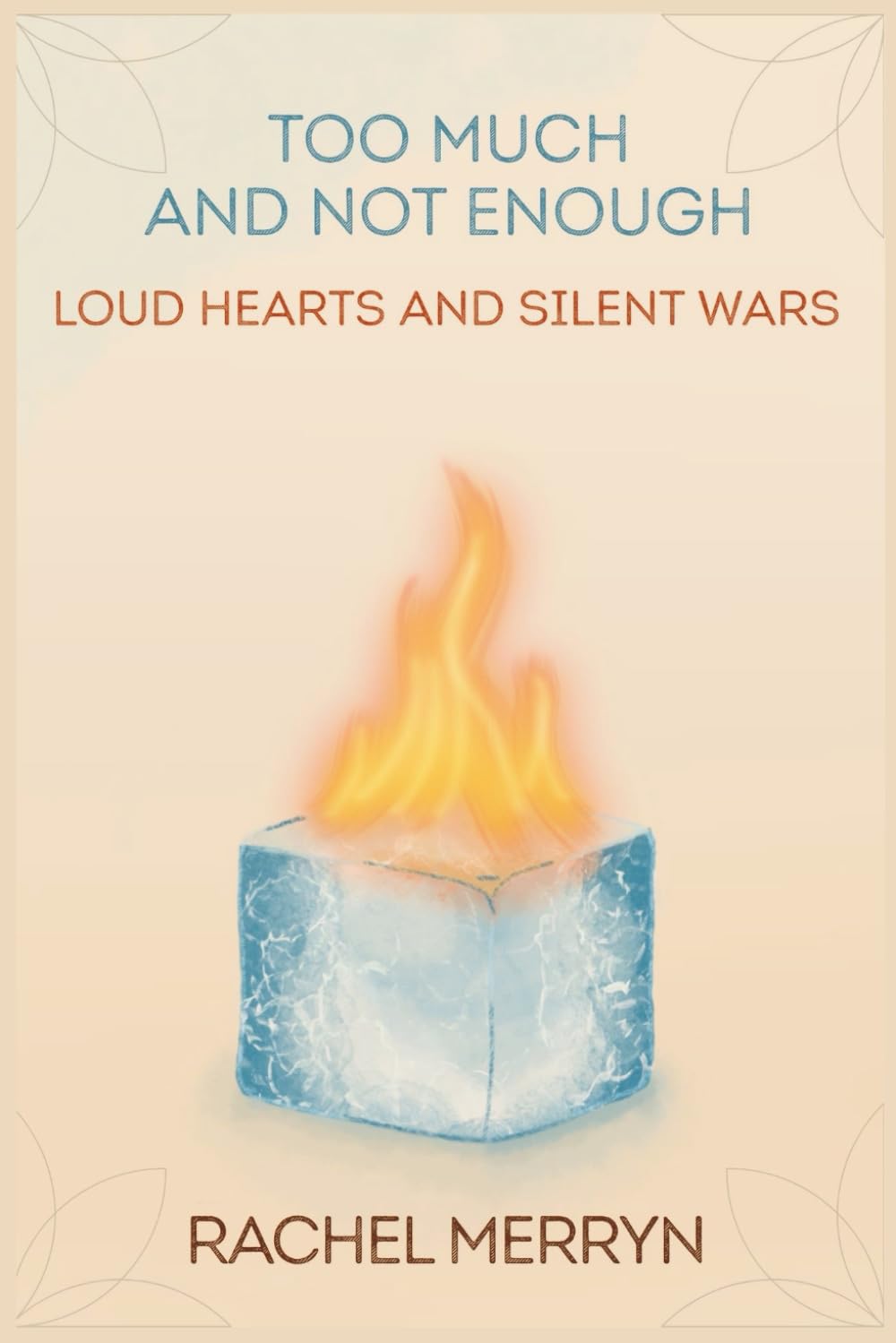 Too Much and Not Enough: Loud Hearts and Silent Wars