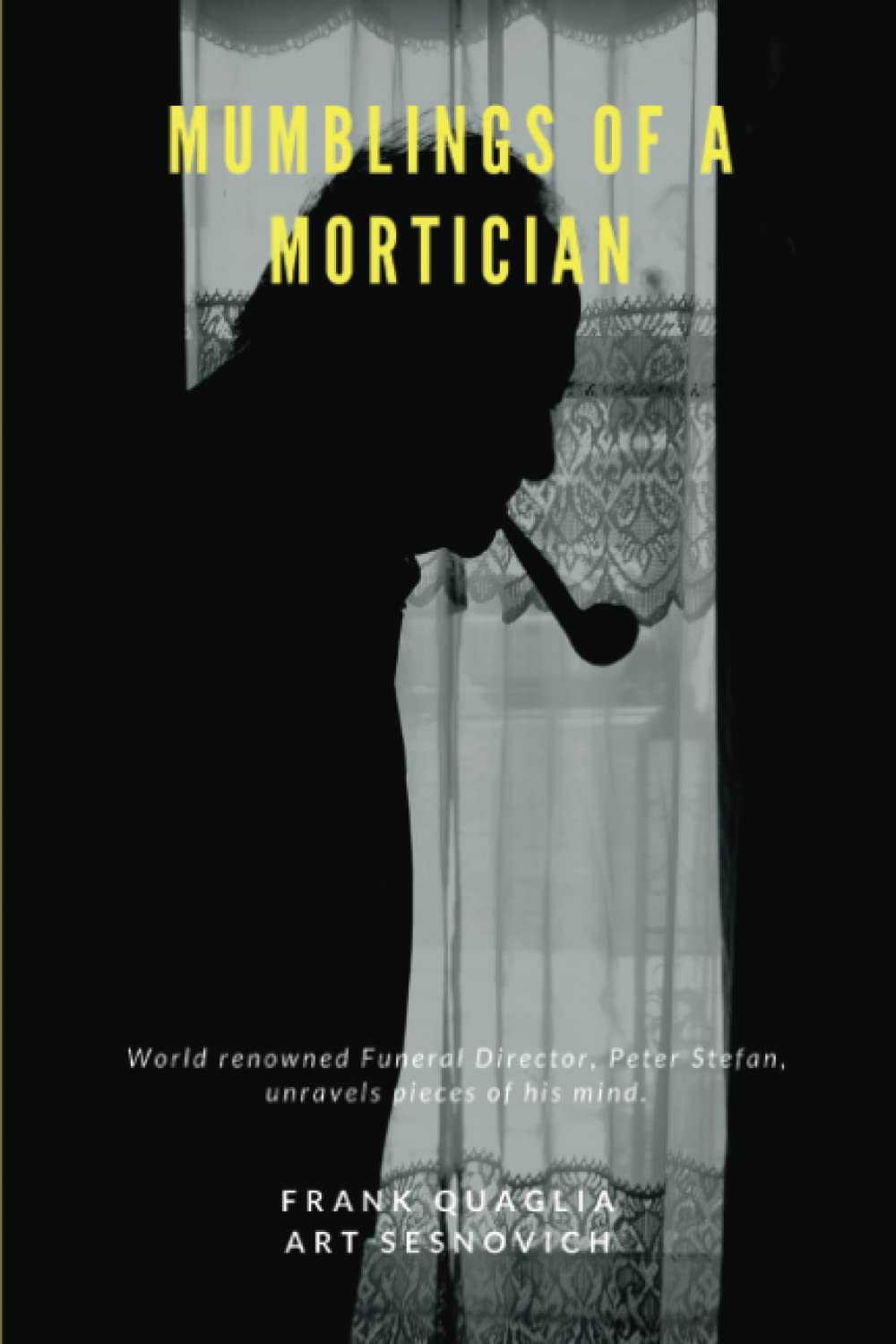 Mumblings of a Mortician: World renowned Funeral Director, Peter Stefan, unravels pieces of his mind.