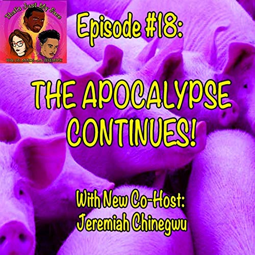 #18 The Apocalypse Continues!