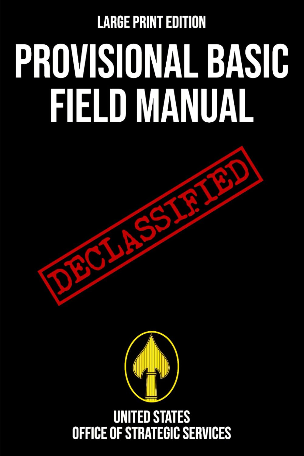 Provisional Basic Field Manual (Large Print Edition): A declassified WWII OSS handbook on wartime espionage, counterintelligence, and resistance tactics