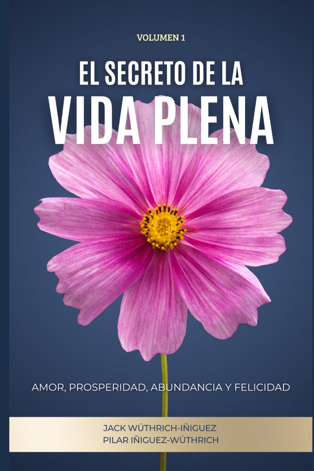 El Secreto de la Vida Plena: Amor, Prosperidad, Abundancia y Felicidad