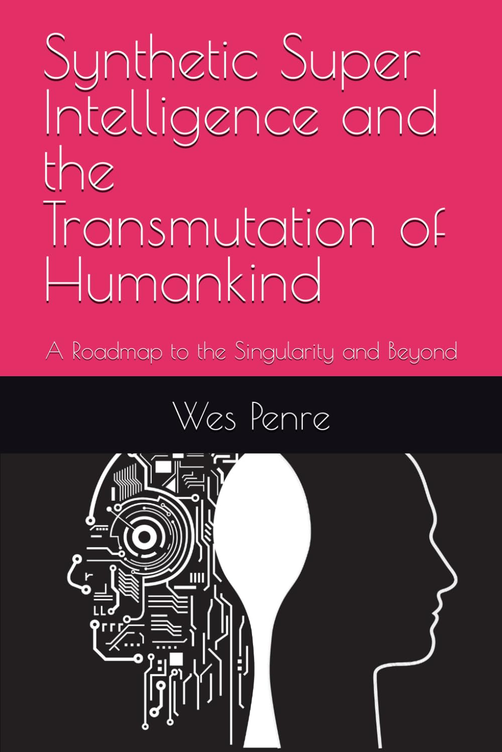 Synthetic Super Intelligence and the Transmutation of Humankind: A Roadmap to the Singularity and Beyond