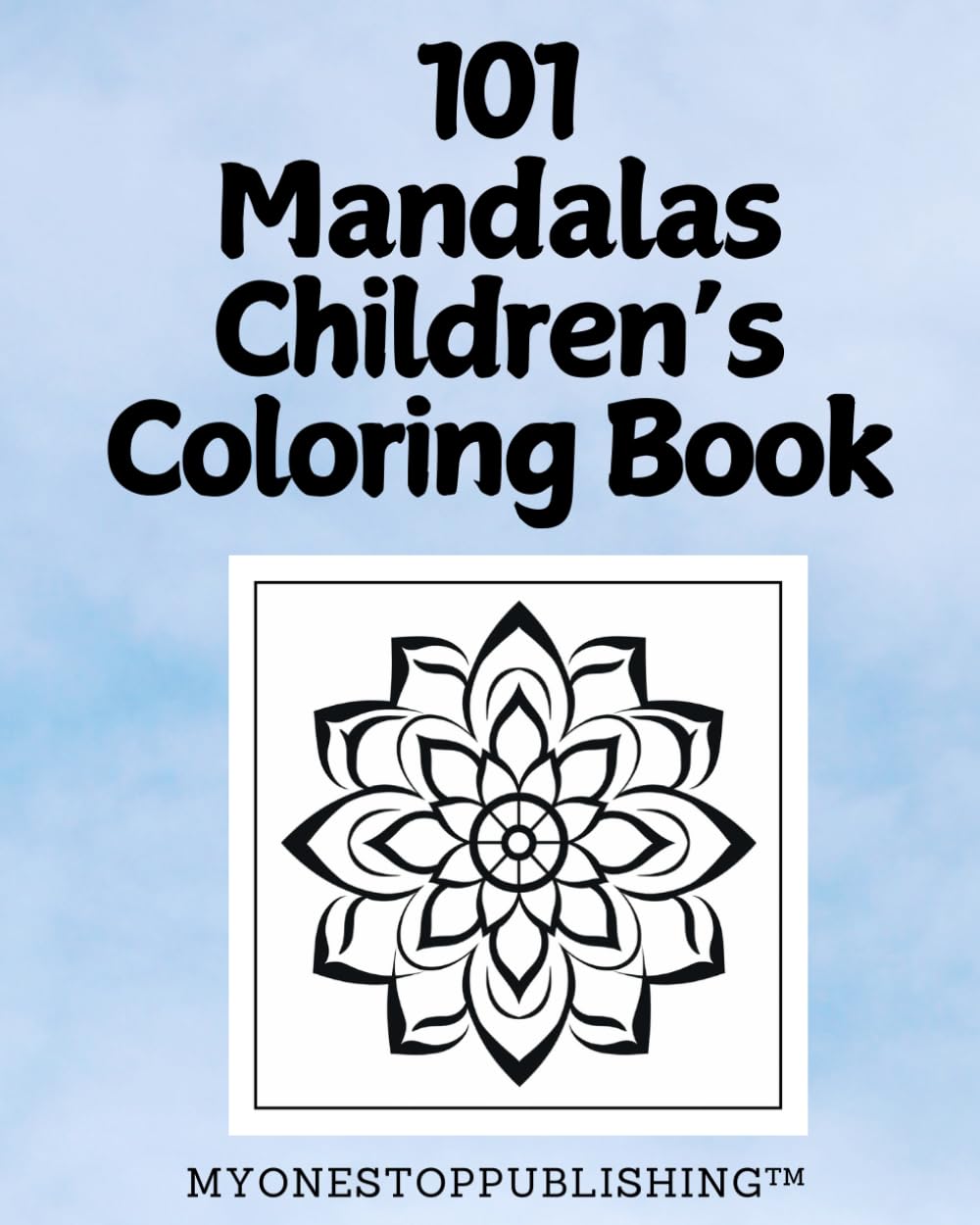 101 Mandalas ~ Children’s Coloring Book (MyOneStopLibrary.com ~ Empowering Your Tomorrow - Today)