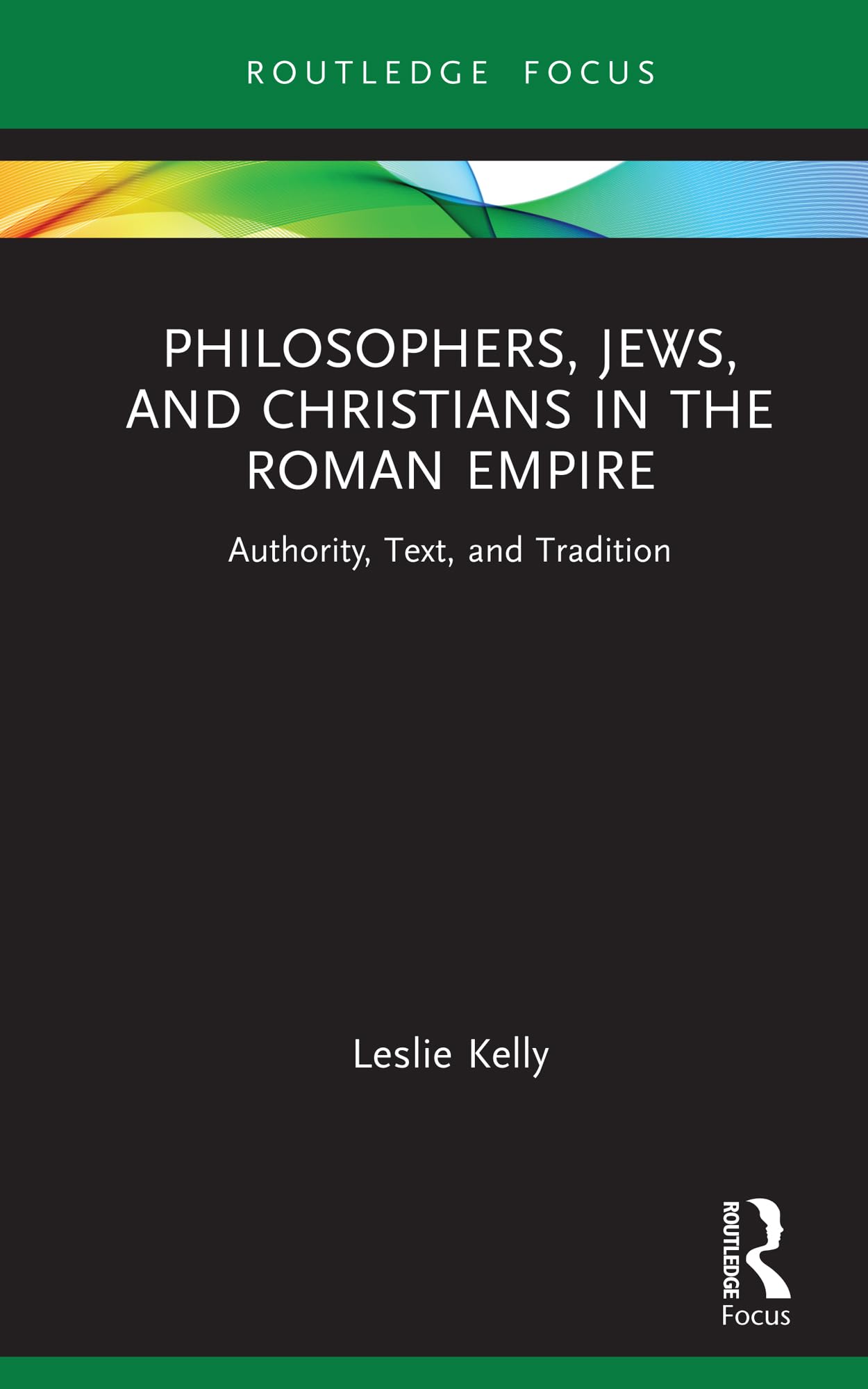 Philosophers, Jews, and Christians in the Roman Empire: Authority, Text, and Tradition (Routledge Focus on Classical Studies)