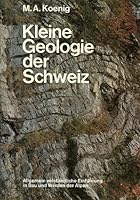 KLEINE GEOLOGIE DER SCHWEIZ: Einfuhrung in Bau und Werden der Schweizer Alpen B002CUHJOQ Book Cover