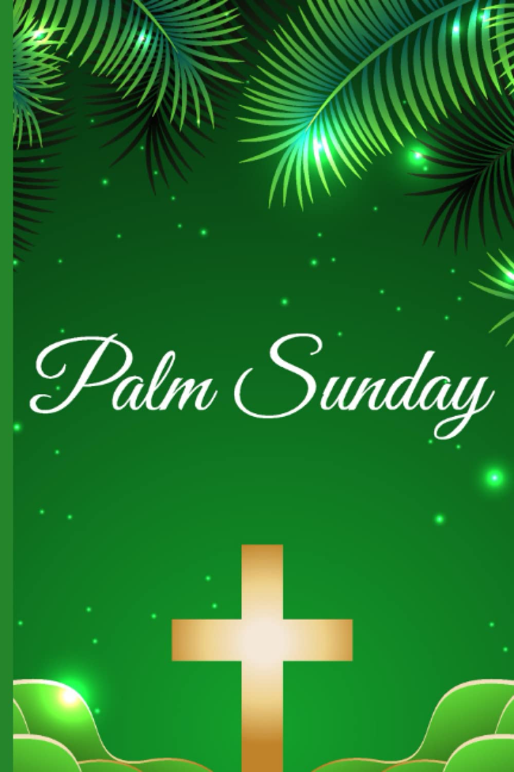Palm Sunday: Happy Easter /Lent/Palm Sunday Christian Notebook Journal for writing