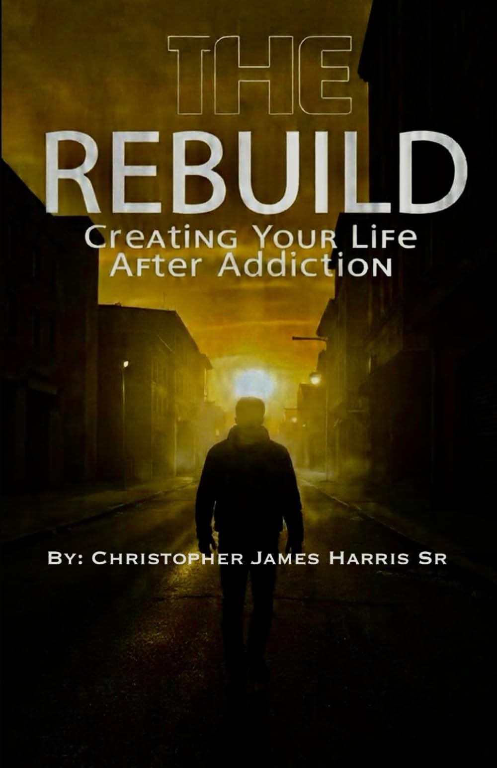 The Rebuild: Creating Your Life After Addiction