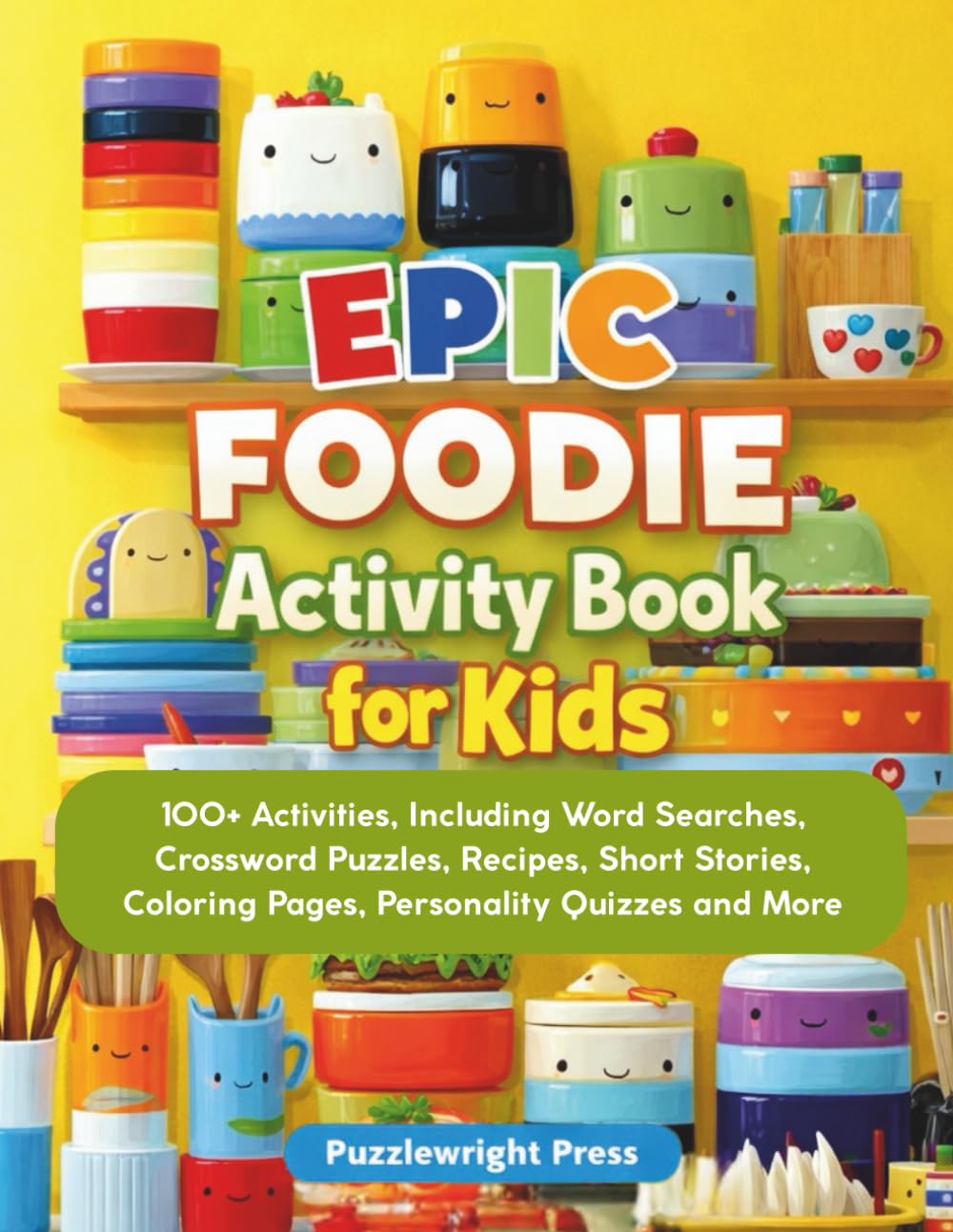 EPIC Foodie Activity Book for Kids: 100+ Activities, Including Word Searches, Crossword Puzzles, Recipes, Short Stories, Coloring Pages, Personality Quizzes and More (EPIC Activity Books for Kids)