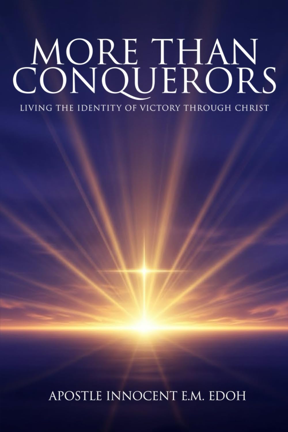 MORE THAN CONQUERORS: Living the Identity of Victory Through
