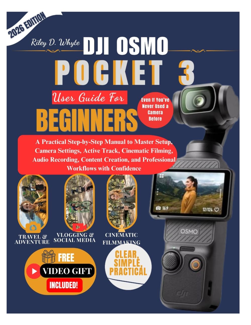 DJI OSMO POCKET 3 USER GUIDE FOR BEGINNERS: A Practical Step-by-Step Manual to Master Setup, Camera Settings, ActiveTrack, Cinematic Filming, Audio ... Professional Video Workflows with Confidence