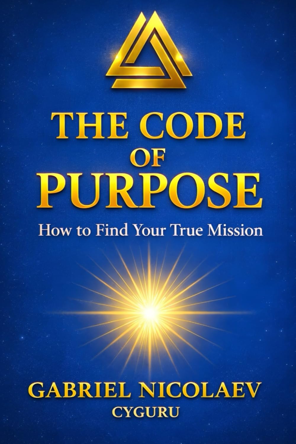 The Code Of Purpose: How To Find Your True Mission (THE DESTINY CODE SERIES)