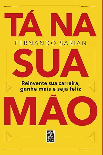 Tá na sua mão: reinvente sua carreira, ganhe mais e seja feliz
