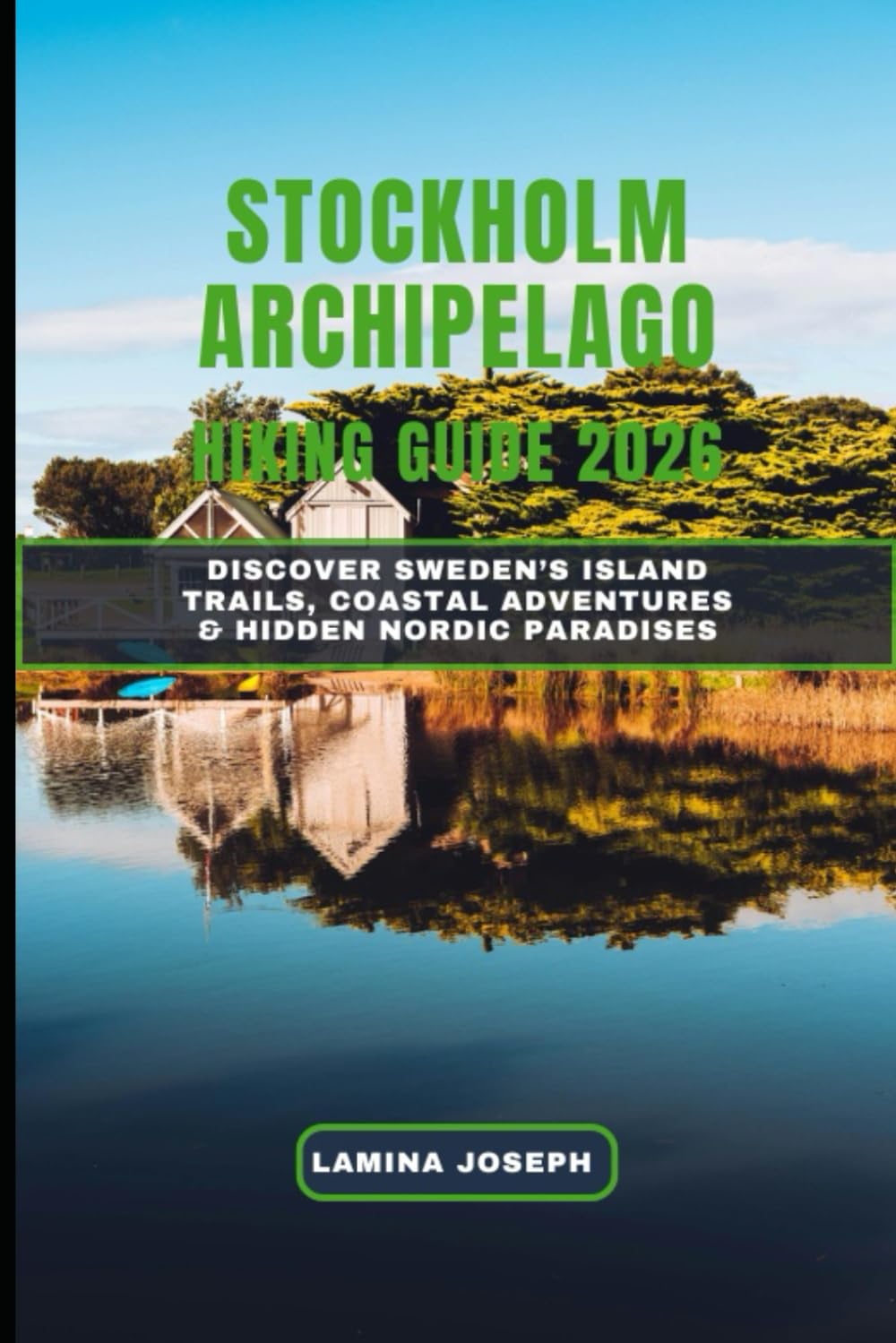 STOCKHOLM ARCHIPELAGO HIKING GUIDE 2026: Discover Sweden’s Island Trails, Coastal Adventures & Hidden Nordic Paradises: 29 (BEYOND THE SUMMIT)