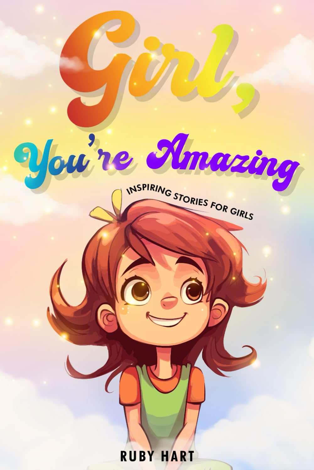 Inspiring Stories for Girls: A Collection of Amazing Tales About Self-Confidence, Courage, and Determination (Incredible Stories for Kids)