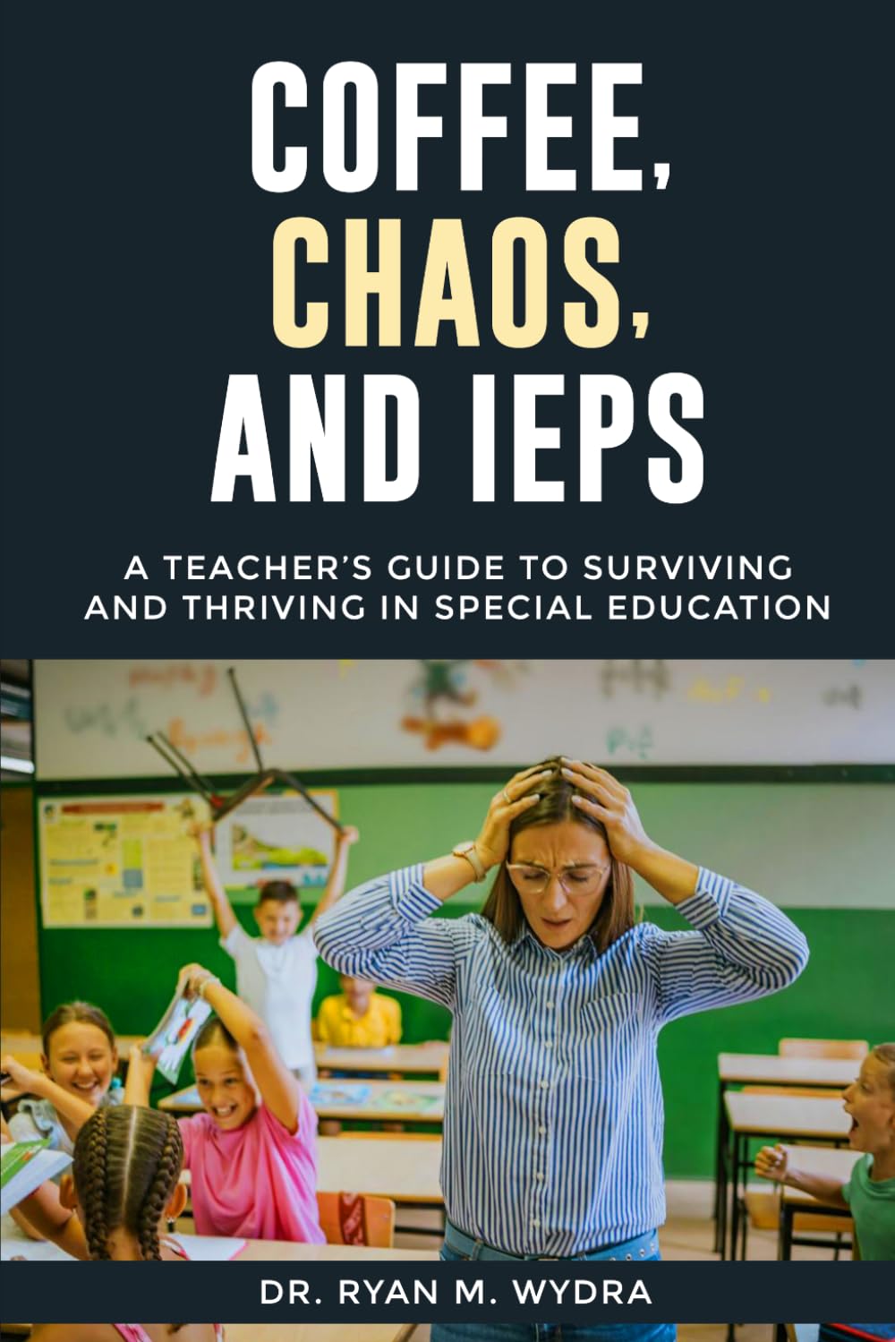 Coffee, Chaos, and IEPs: A Teacher’s Guide to Surviving and Thriving in Special Education