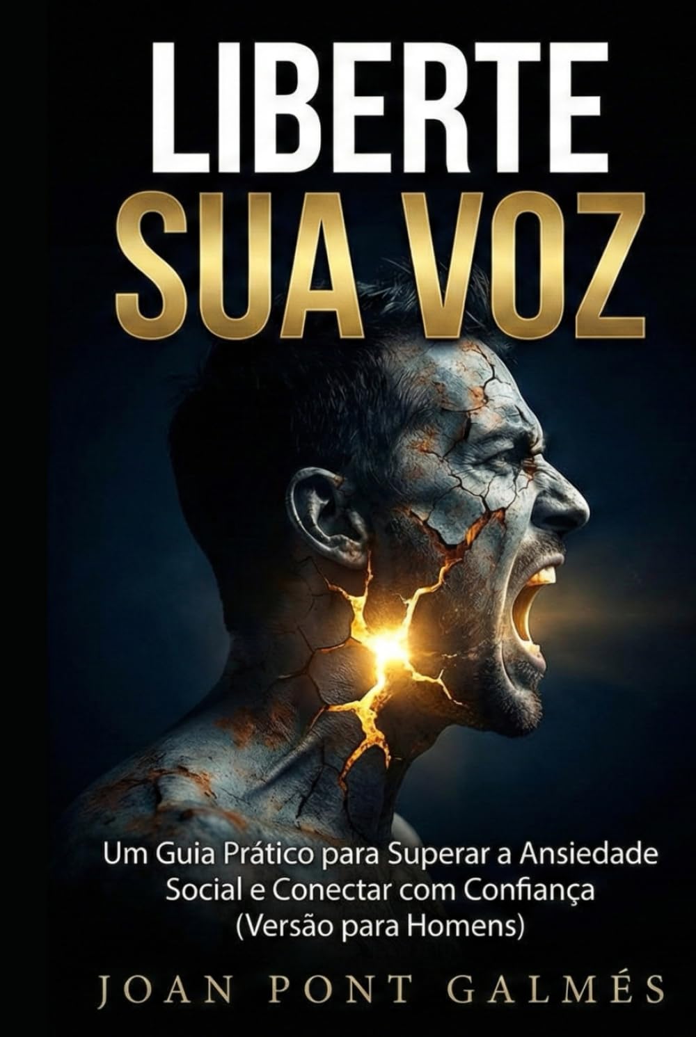 LIBERTE SUA VOZ: Um Guia Prático para Superar a Ansiedade Social e Conectar com Confiança (Versão para Homens)